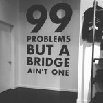 Wall that says 99 Problems but a bridge ain't one at Y7